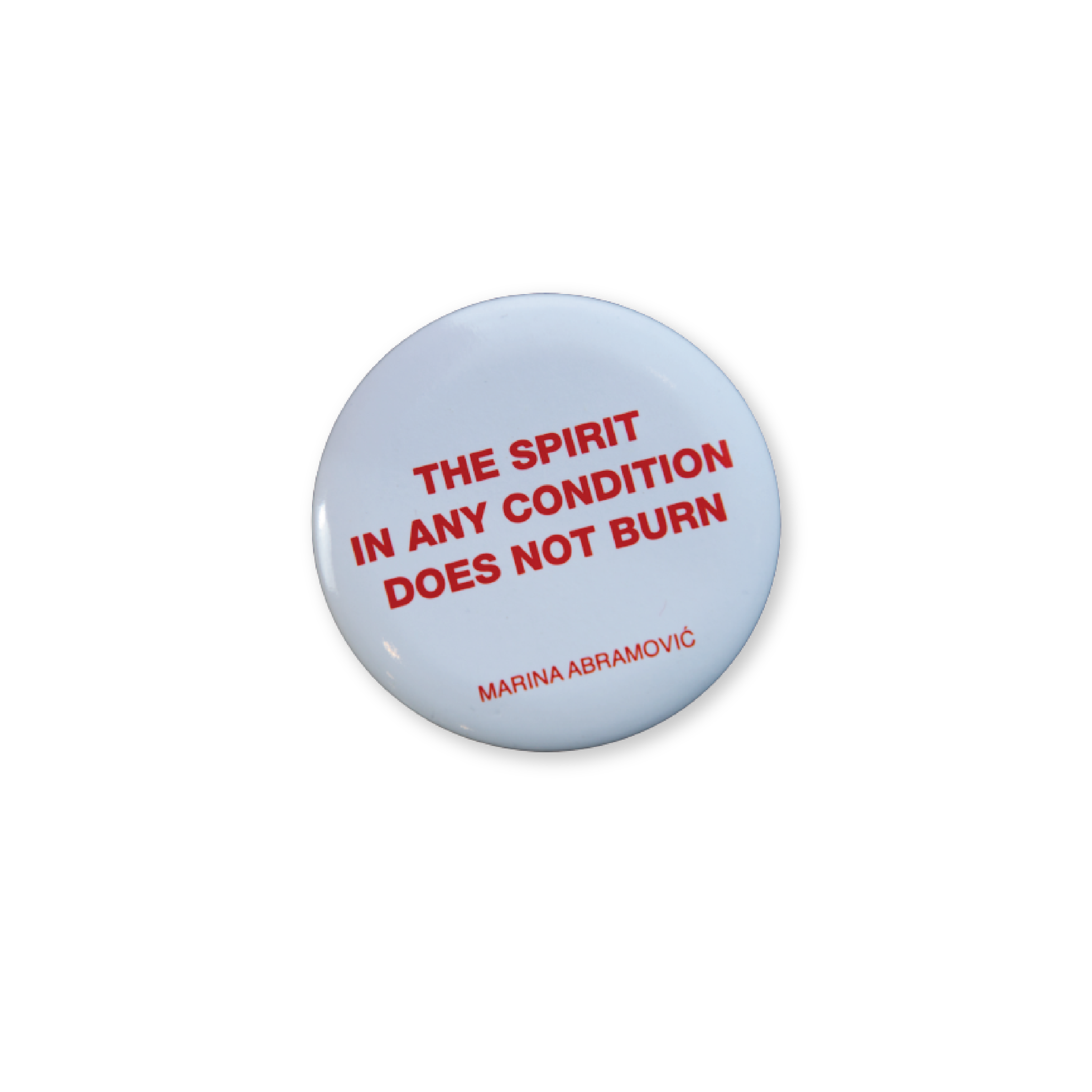 Spirit in Any Condition Does Not Burn Pin Badge x Marina Abramovic